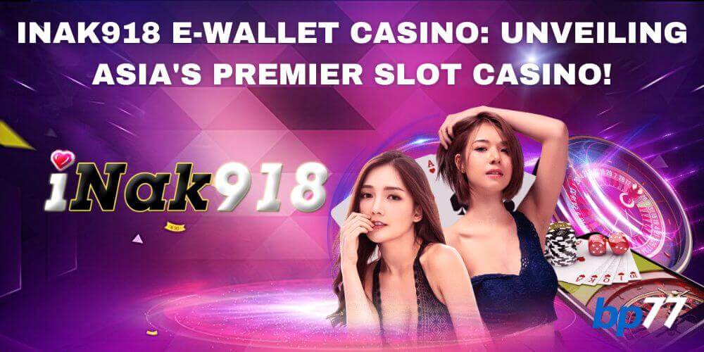 iNak918 E-Wallet Casino Review