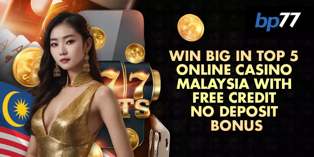 Online Casino Malaysia with Free Credit No Deposit Bonus